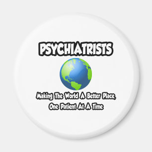 Psychiater...Die Welt zu einem besseren Ort machen Magnet