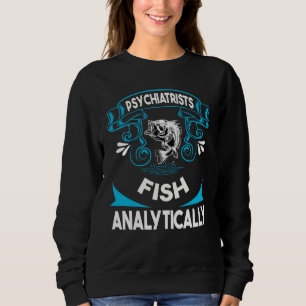 Psychiater fischen analytisch auf Angeltour sagen Sweatshirt