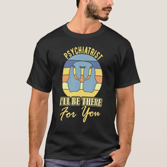 Psychiater Ich werde für Sie da sein, Witz mental  T-Shirt (Vorderseite)