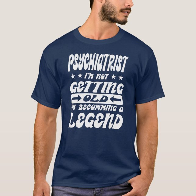 Psychiater Ich werde nicht alt, ich werde ein T-Shirt (Vorderseite)
