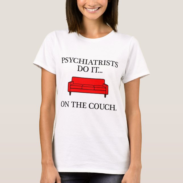 Psychiater machen das auf dem Sofa. T-Shirt (Vorderseite)