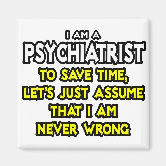 Psychiater... Nehmen Sie an, ich bin nie falsch. Magnet (Vorne)