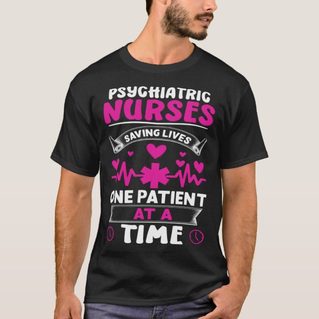 Psychiatric Nurses Saving Lives One Patient at a T T-Shirt (Vorderseite)