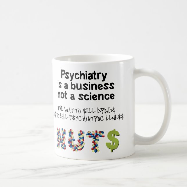 Psychiatrie ist ein Geschäft, nicht Wissenschaft Kaffeetasse (Rechts)