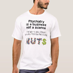 Psychiatrie ist ein Geschäft, nicht Wissenschaft T-Shirt