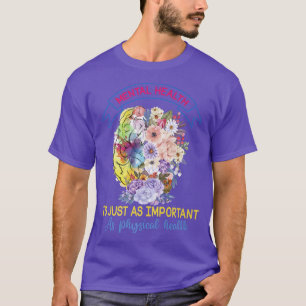 Psychische Gesundheit ist genauso wichtig wie phys T-Shirt