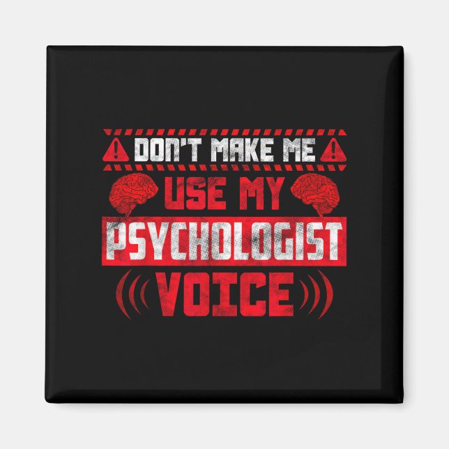 Psychology Quote - Don't Make Me Use My Psychologi Magnet (Vorne)