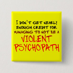 Psychopath Credit Funny Button Abzeichen