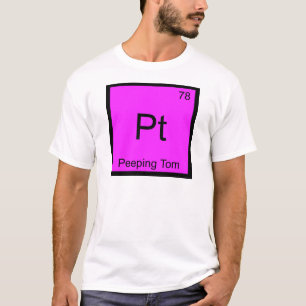 Pt - Pleeping Tom Chemistry Element Symbol T - Shi T-Shirt
