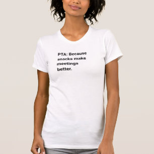 PTA: Weil Snacks Treffen besser machen T-Shirt
