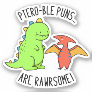 Ptero-ble Punnen sind rawrsome Funny Dinosaur Pun Aufkleber