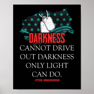 PTSD Awareness Darkness kann Dunkelheit nicht auss Poster