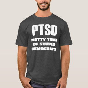 PTSD - Hübsche Müde der stupiden Demokraten T-Shirt