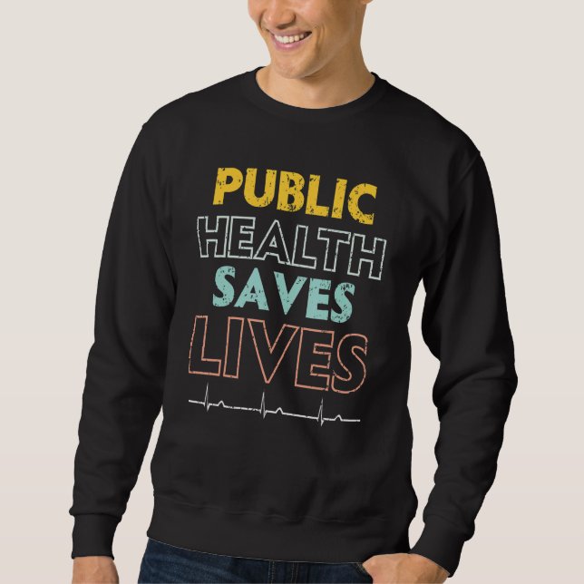 Public Health Saves Lives Epidemiologist Doctor Ep Sweatshirt (Vorderseite)