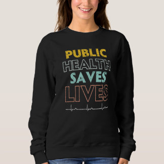Public Health Saves Lives Epidemiologist Doctor Ep Sweatshirt