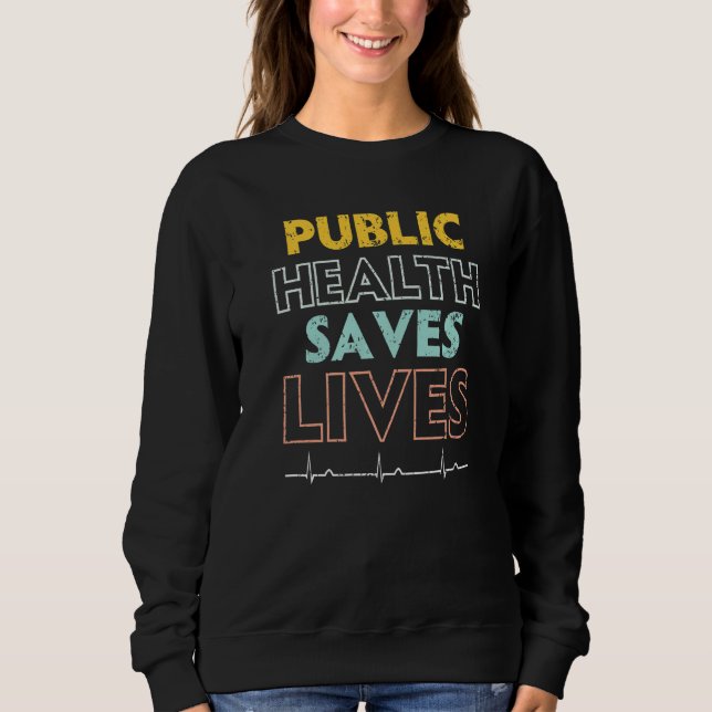Public Health Saves Lives Epidemiologist Doctor Ep Sweatshirt (Vorderseite)