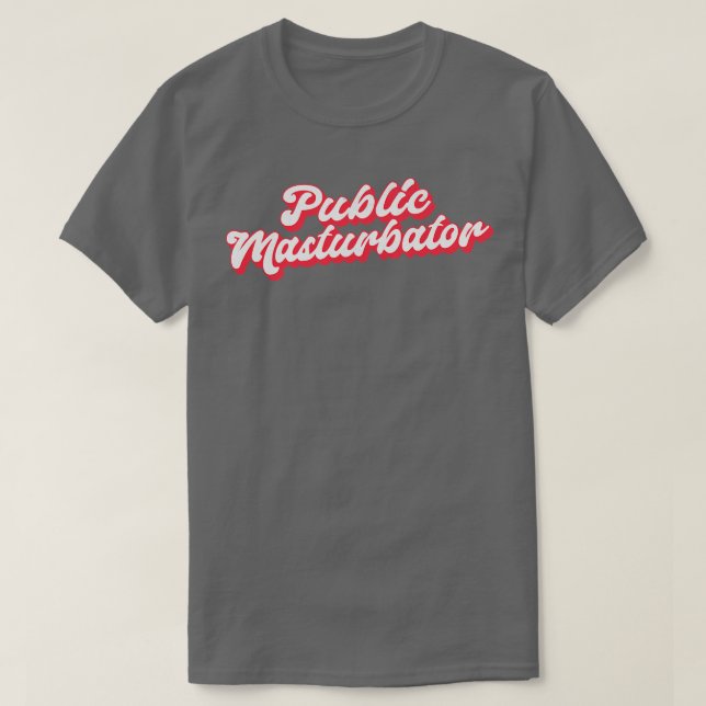 Public Masturbator T-Shirt (Design vorne)