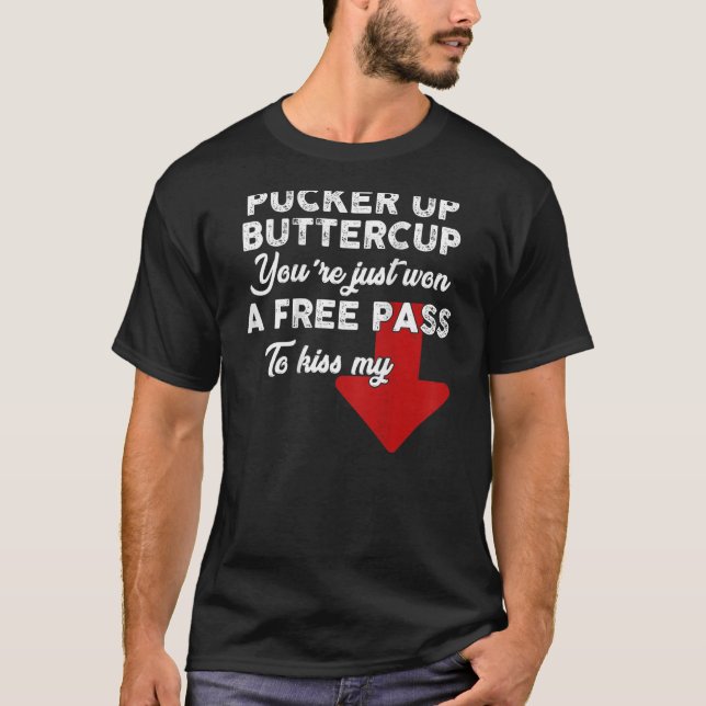 Pucker up Buttercup Du hast nur einen Gratis-Pass  T-Shirt (Vorderseite)