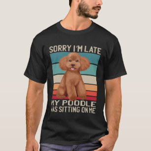 Pudel Hund Entschuldigung, dass ich zu spät komme T-Shirt