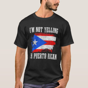 Puerto Rico I'm Yelling Puerto Rican Funny Fla T-Shirt