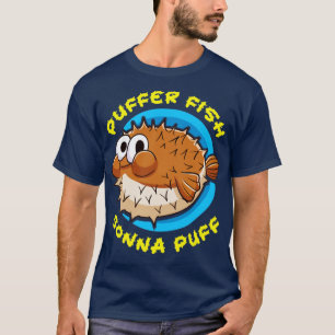 Puffer Fisch Puffer Fish Gonna Puff T-Shirt