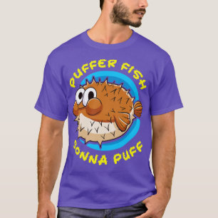 Puffer Fisch Puffer Fish Gonna Puff T-Shirt