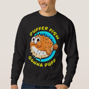 Puffer Gonna Puff Fisch Niedlicher Spaß Sweatshirt