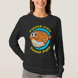 Puffer Gonna Puff Fisch Niedlicher Spaß T-Shirt