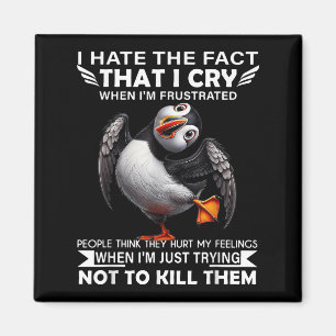 Puffin ich hasste die Tatsache, dass ich weine, we Magnet