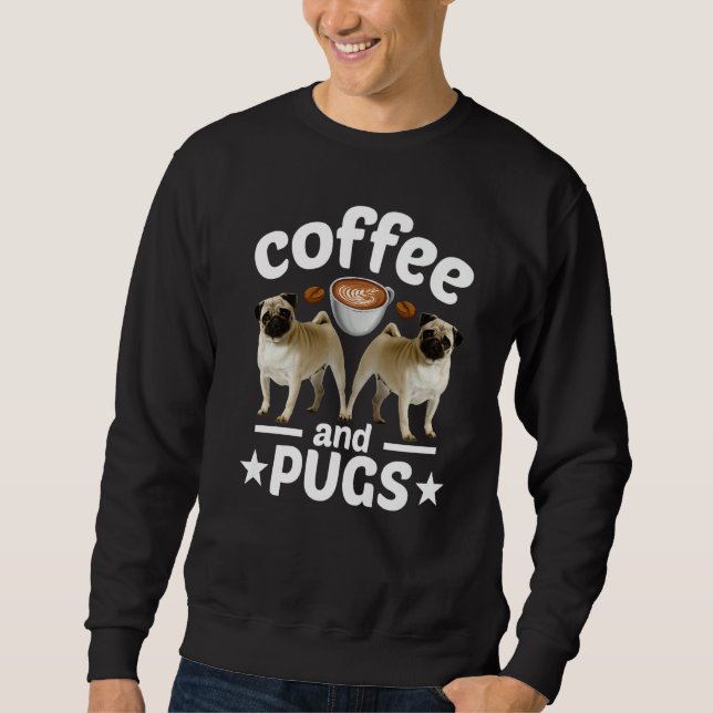 Pug Dog   Coffee And Pug Sweatshirt (Vorderseite)