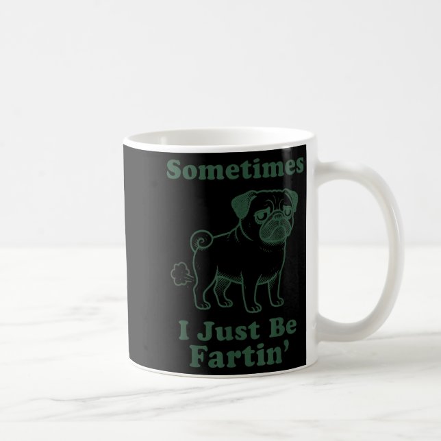 Pug Dog Fart Funny Sometimes I Just Be Fartin Fart Kaffeetasse (Rechts)
