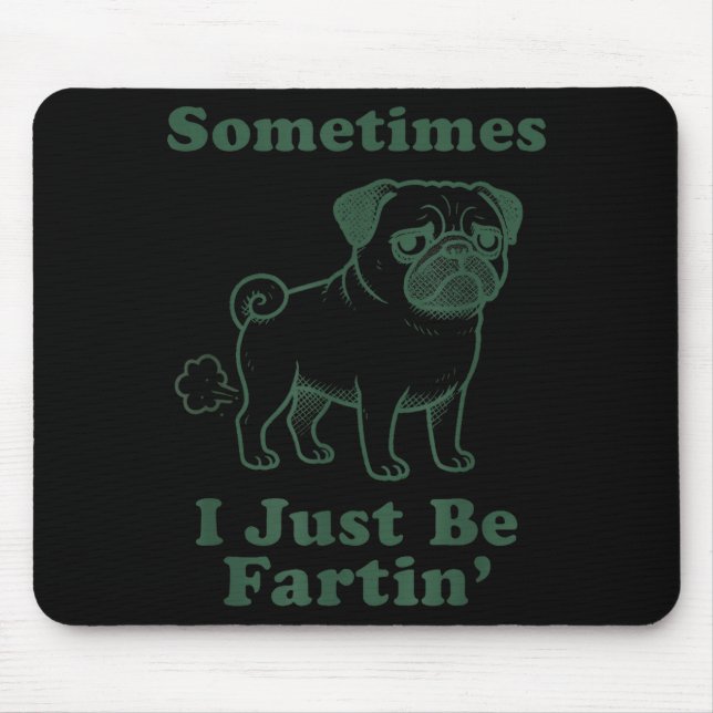 Pug Dog Fart Funny Sometimes I Just Be Fartin Fart Mousepad (Vorne)