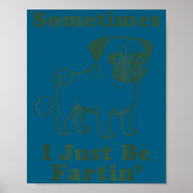 Pug Dog Fart Funny Sometimes I Just Be Fartin Fart Poster (Vorne)