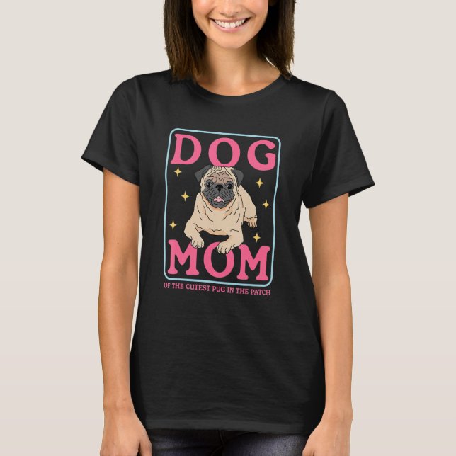 Pug Dog Owner  Dog Mom Of The Cutest Pug_1 T-Shirt (Vorderseite)