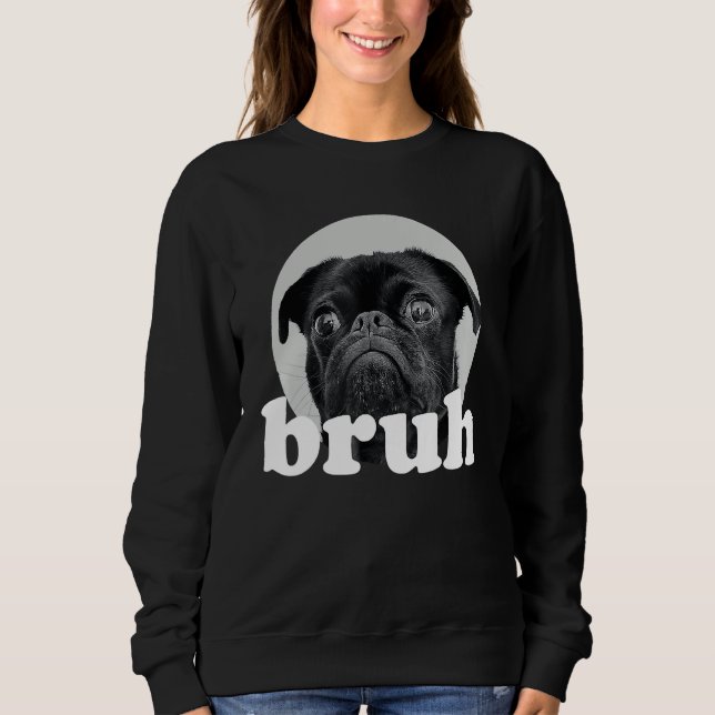 Pug says u201CBruhu201D u2013 Adorable Dog  Humor  Sweatshirt (Vorderseite)