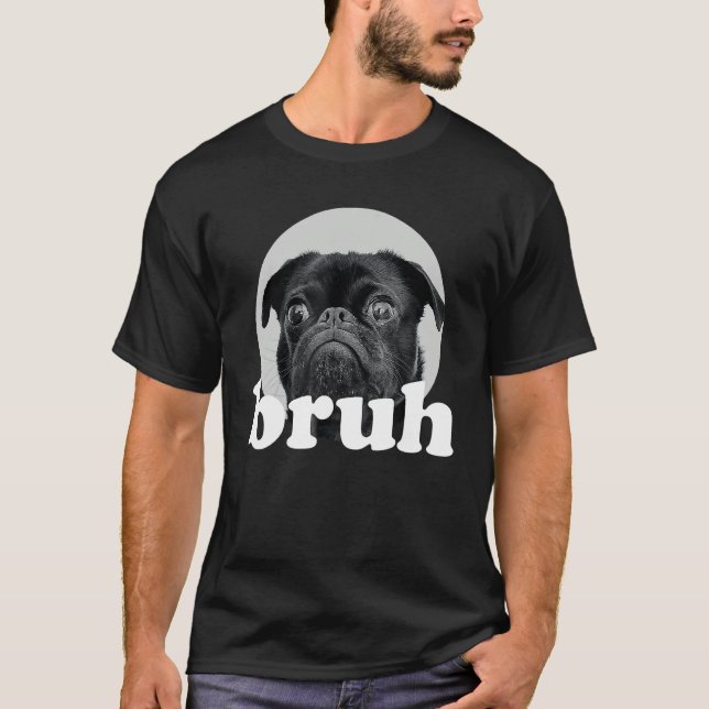Pug says u201CBruhu201D u2013 Adorable Dog  Humor  T-Shirt (Vorderseite)