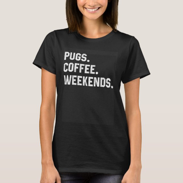 Pugs Coffee Weekends  Saying  For Women Men Mom T-Shirt (Vorderseite)