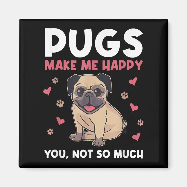 Pugs Make Me Happy You Not So Much Funny Pug Dog M Magnet (Vorne)