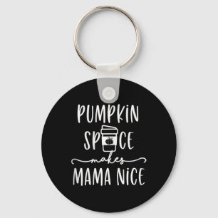 Pumpkin Gewürz macht Mama Nice Fun Fall Quotes für Schlüsselanhänger