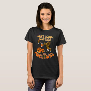 Pumpkin Gewürz nicht Loose Ihren Kopf Halloween T-Shirt