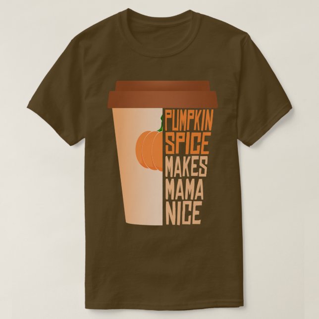 Pumpkin Gewürze machen Mama Nice Herbstsaison T-Shirt (Design vorne)