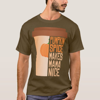 Pumpkin Gewürze machen Mama Nice Herbstsaison T-Shirt