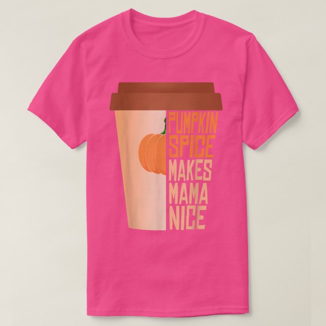 Pumpkin Gewürze machen Mama Nice Herbstsaison T-Shirt (Design vorne)