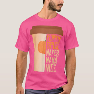 Pumpkin Gewürze machen Mama Nice Herbstsaison T-Shirt