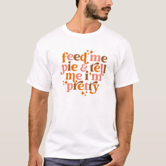 Pumpkin Pie Fütterte mir Kuchen Sag mir, ich bin H T-Shirt