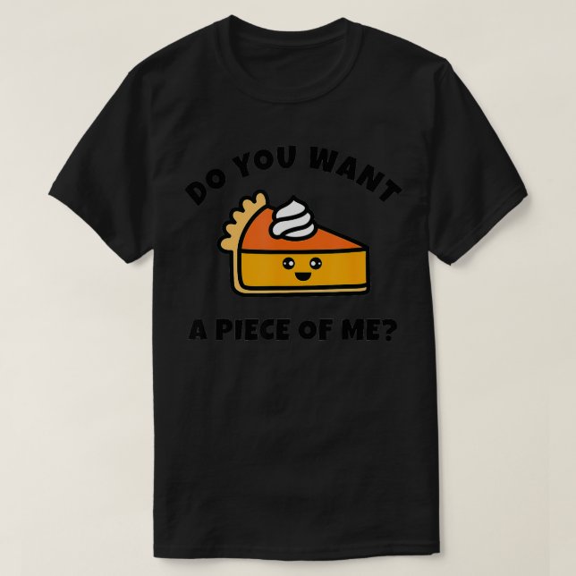 Pumpkin Pie Will du ein Stück von mir Funny T-Shirt (Design vorne)