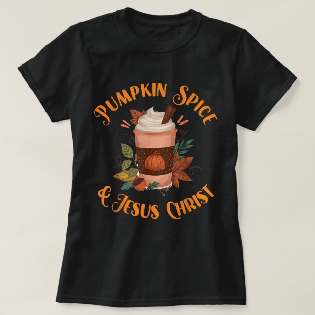 Pumpkin Spice and Jesus Christ Design T-Shirt (Design vorne)