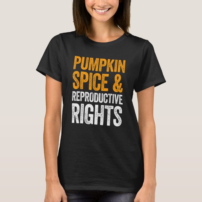 Pumpkin Spice And Reproductive Rights T-Shirt (Vorderseite)