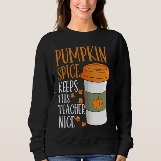 Pumpkin Spice Keeps This Teacher Nice Fall Hallowe Sweatshirt (Vorderseite)