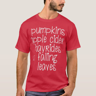 Pumpkins, Hayrides, Apple Cider, Falling Leaves am T-Shirt
